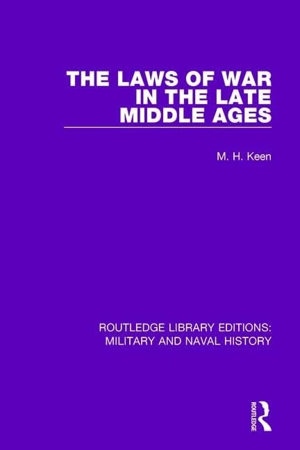 The Laws of War in the Late Middle Ages: 16 (Routledge Library Editions: Military and Naval History)