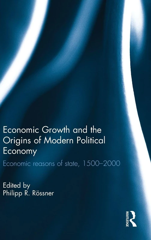 Economic Growth and the Origins of Modern Political Economy: Economic reasons of state, 1500–2000