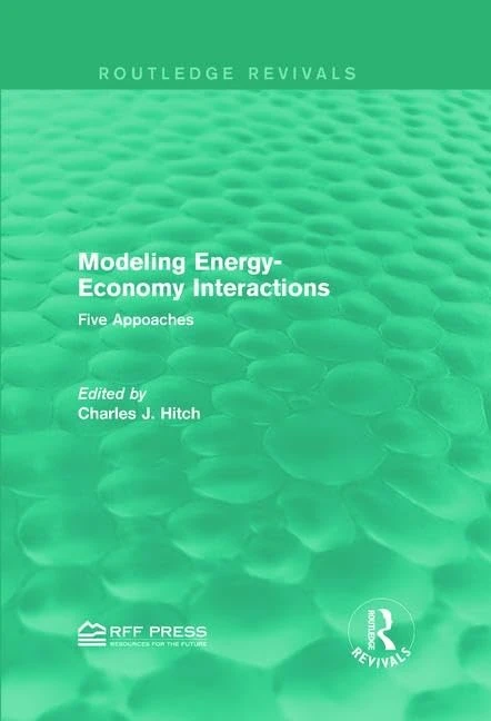 Modeling Energy-Economy Interactions: Five Appoaches (Routledge Revivals)