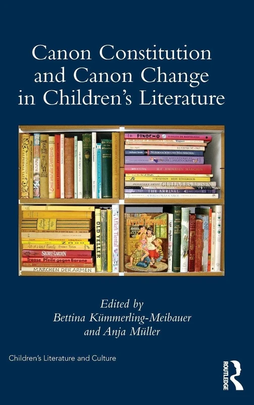 Canon Constitution and Canon Change in Children's Literature (Children's Literature and Culture)