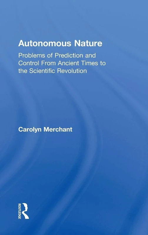 Autonomous Nature: Problems of Prediction and Control From Ancient Times to the Scientific Revolution - Image 1