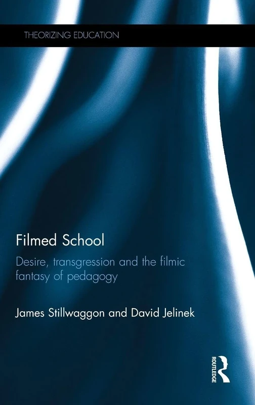 Filmed School: Desire, transgression and the filmic fantasy of pedagogy (Theorizing Education)