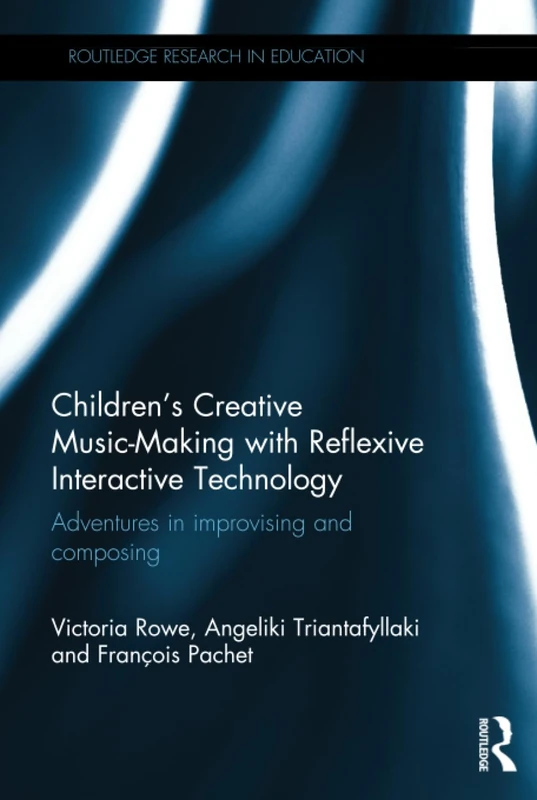 Children's Creative Music-Making with Reflexive Interactive Technology: Adventures in improvising and composing (Routledge Research in Education) - Image 1