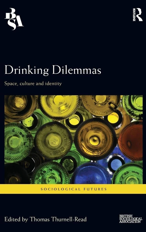 Drinking Dilemmas: Space, culture and identity (Sociological Futures)
