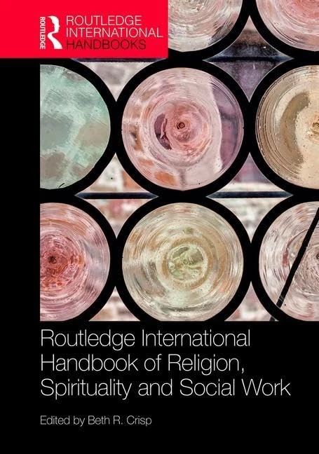 The Routledge Handbook of Religion, Spirituality and Social Work (Routledge International Handbooks)