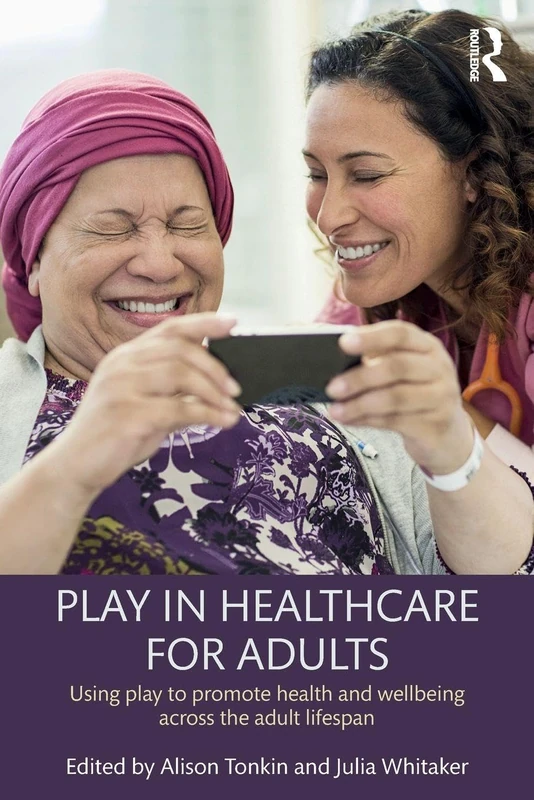 Play in Healthcare for Adults: Using play to promote health and wellbeing across the adult lifespan
