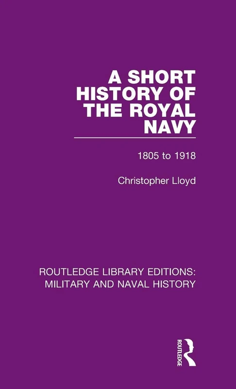 A Short History of the Royal Navy: 1805-1918: 18 (Routledge Library Editions: Military and Naval History)