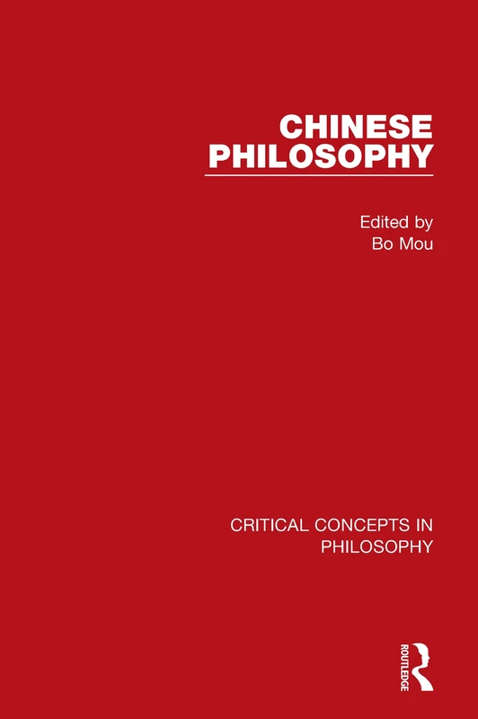 Chinese Philosophy (Critical Concepts in Philosophy)