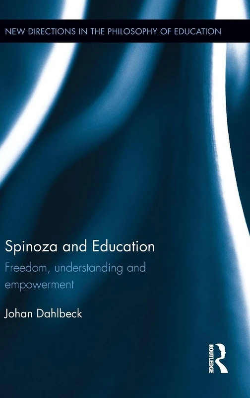 Spinoza and Education: Freedom, understanding and empowerment (New Directions in the Philosophy of Education)