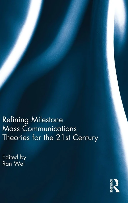 Refining Milestone Mass Communications Theories for the 21st Century