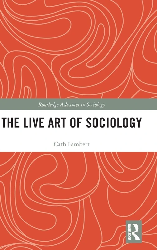 The Live Art of Sociology (Routledge Advances in Sociology)