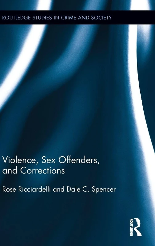 Violence, Sex Offenders, and Corrections (Routledge Studies in Crime and Society)