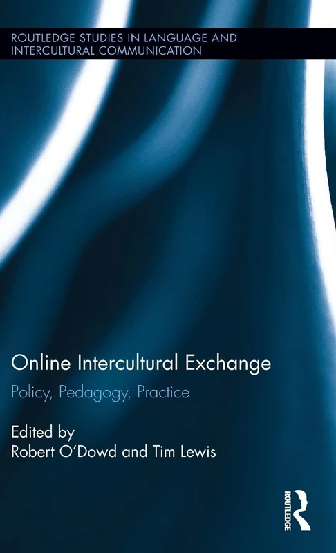 Online Intercultural Exchange: Policy, Pedagogy, Practice (Routledge Studies in Language and Intercultural Communication)