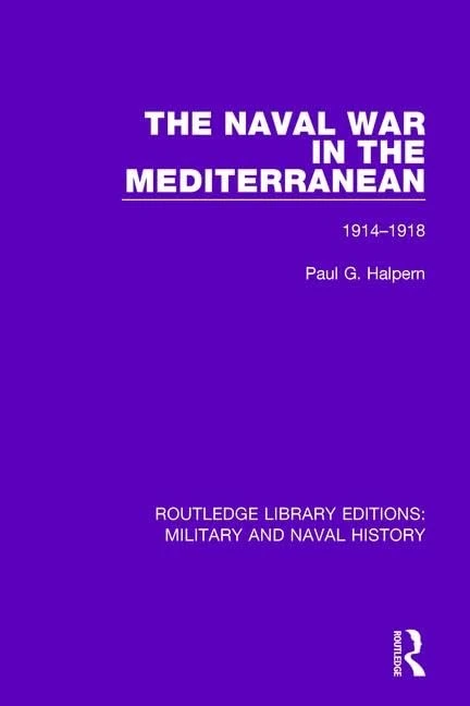 The Naval War in the Mediterranean: 1914-1918: 15 (Routledge Library Editions: Military and Naval History)