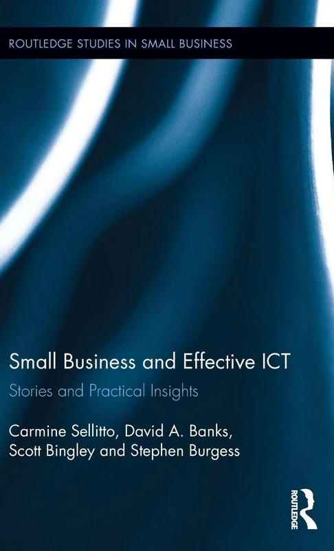 Small Businesses and Effective ICT: Stories and Practical Insights (Routledge Studies in Entrepreneurship and Small Business)
