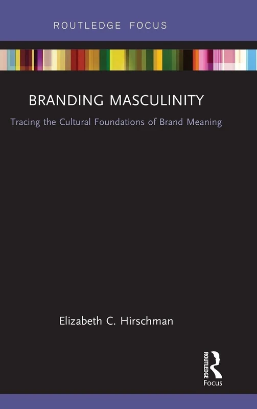 Branding Masculinity: Tracing the Cultural Foundations of Brand Meaning (Routledge Interpretive Marketing Research) - Image 1