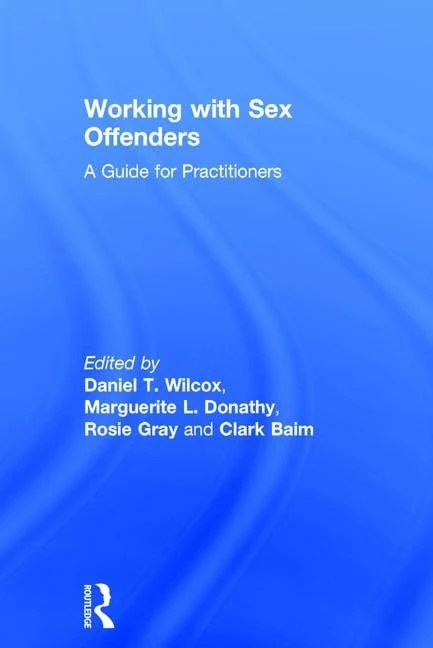 Routledge - Working with Sex Offenders: A Guide for Practitioners