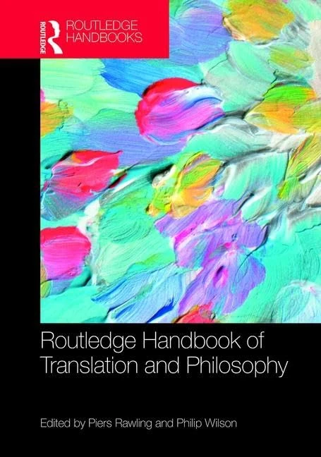 The Routledge Handbook of Translation and Philosophy (Routledge Handbooks in Translation and Interpreting Studies)