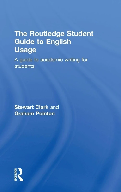 The Routledge Student Guide to English Usage: A guide to academic writing for students