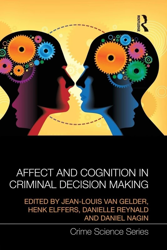 Affect and Cognition in Criminal Decision Making (Crime Science Series)