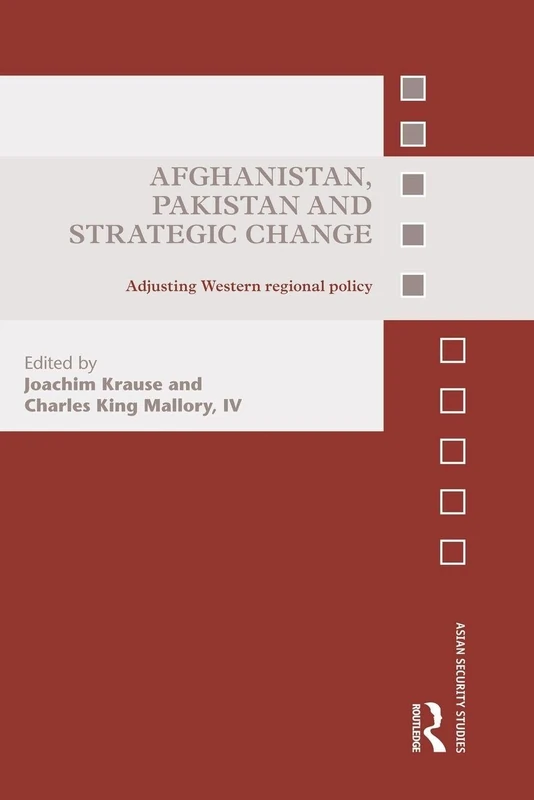 Afghanistan, Pakistan and Strategic Change: Adjusting Western regional policy (Asian Security Studies)