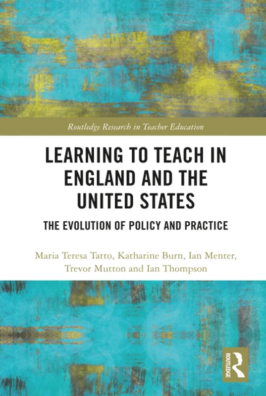 Learning to Teach in England and the United States: The Evolution of Policy and Practice (Routledge Research in Teacher Education)