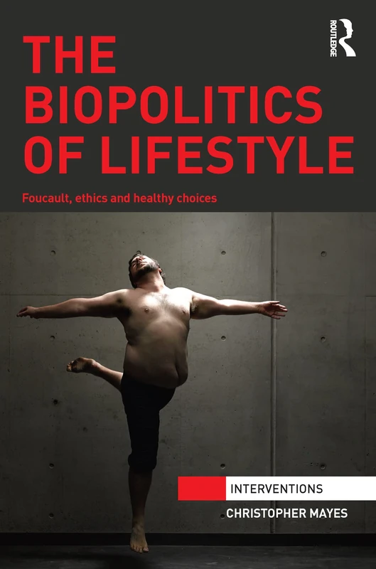 The Biopolitics of Lifestyle: Foucault, Ethics and Healthy Choices (Interventions)