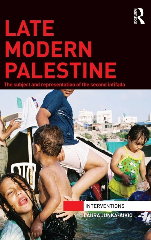 Late Modern Palestine: The subject and representation of the second intifada (Interventions)