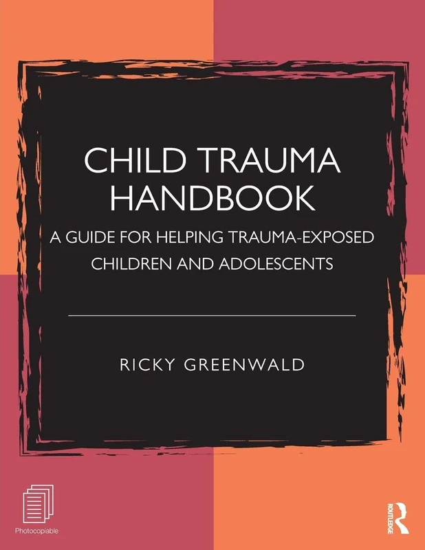 Child Trauma Handbook: A Guide for Helping Trauma-Exposed Children and Adolescents (Psychology Revivals)