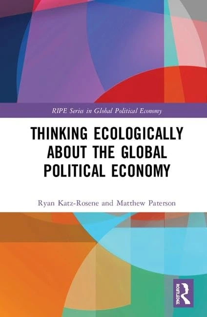 Thinking Ecologically About the Global Political Economy (RIPE Series in Global Political Economy)