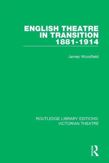 English Theatre in Transition 1881-1914: 6 (Routledge Library Editions: Victorian Theatre)