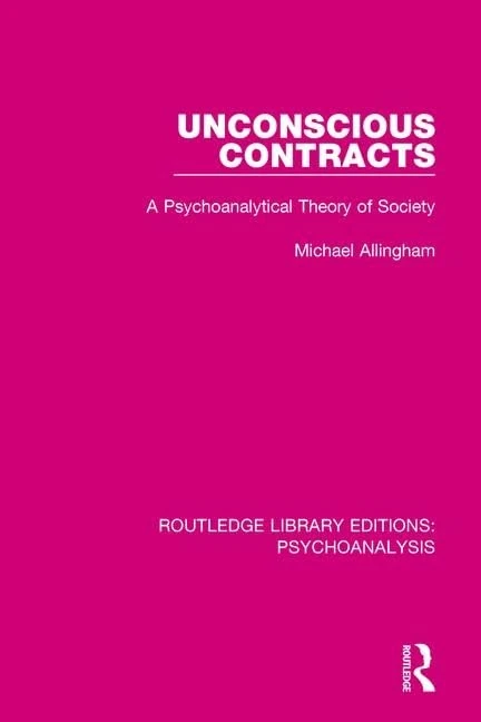 Unconscious Contracts: A Psychoanalytical Theory of Society: 1 (Routledge Library Editions: Psychoanalysis)