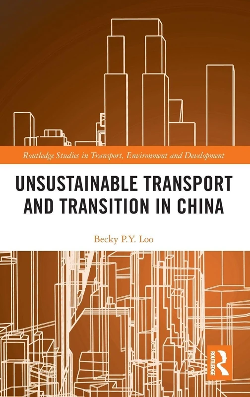 Unsustainable Transport and Transition in China (Routledge Studies in Transport, Environment and Development)