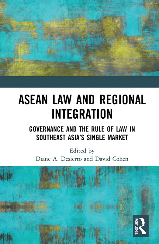 ASEAN Law and Regional Integration: Governance and the Rule of Law in Southeast Asia’s Single Market