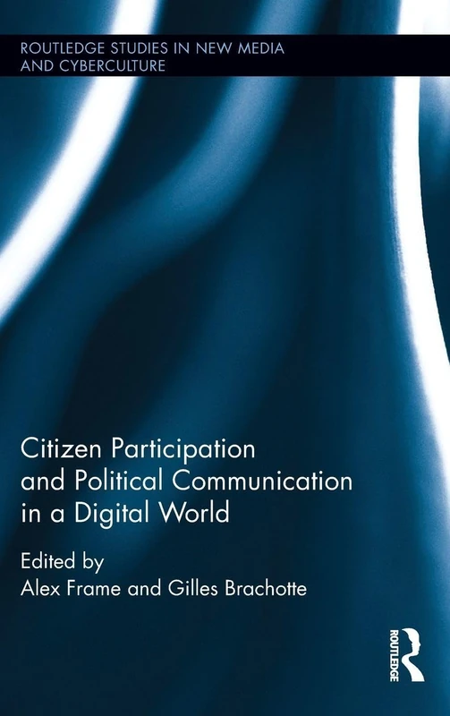 Citizen Participation and Political Communication in a Digital World: 32 (Routledge Studies in New Media and Cyberculture)