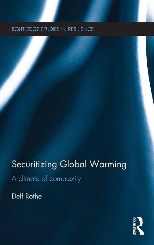 Securitizing Global Warming: A Climate of Complexity (Routledge Studies in Resilience)