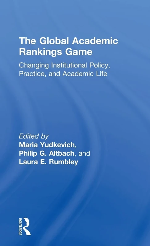 The Global Academic Rankings Game: Changing Institutional Policy, Practice, and Academic Life