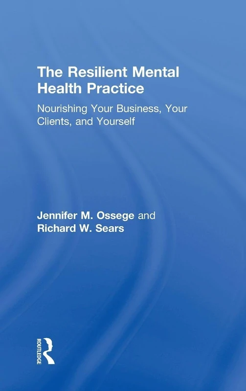 The Resilient Mental Health Practice: Nourishing Your Business, Your Clients, and Yourself