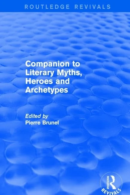 Companion to Literary Myths, Heroes and Archetypes (Routledge Revivals)