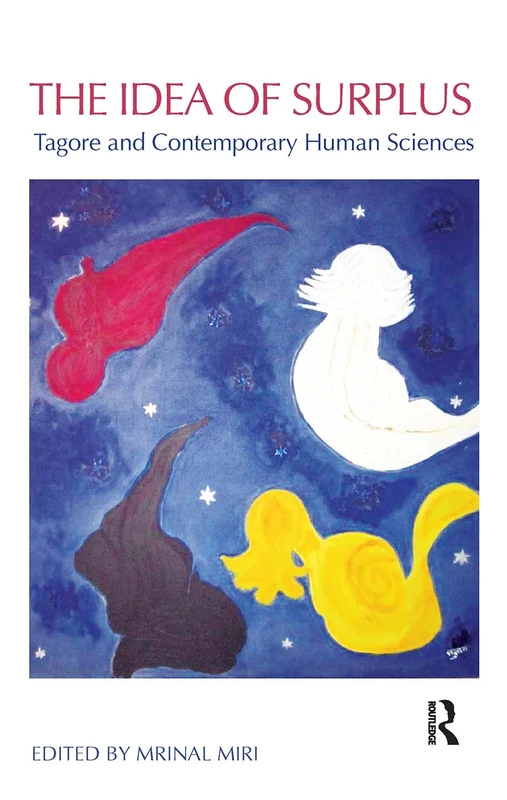 Routledge - The Idea of Surplus: Tagore and Contemporary Human Sciences