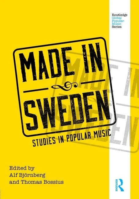 Made in Sweden: Studies in Popular Music (Routledge Global Popular Music Series)