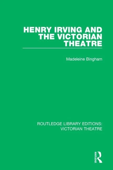 Routledge Henry Irving and The Victorian Theatre: 2 Book