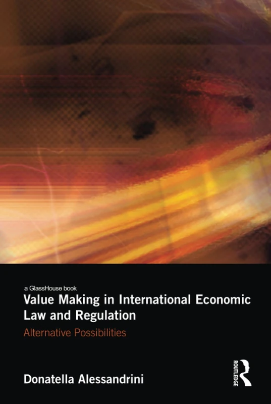 Value Making in International Economic Law and Regulation: Alternative Possibilities