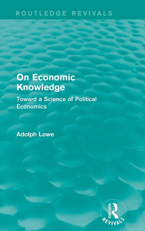 On Economic Knowledge: Toward a Science of Political Economics (Routledge Revivals)