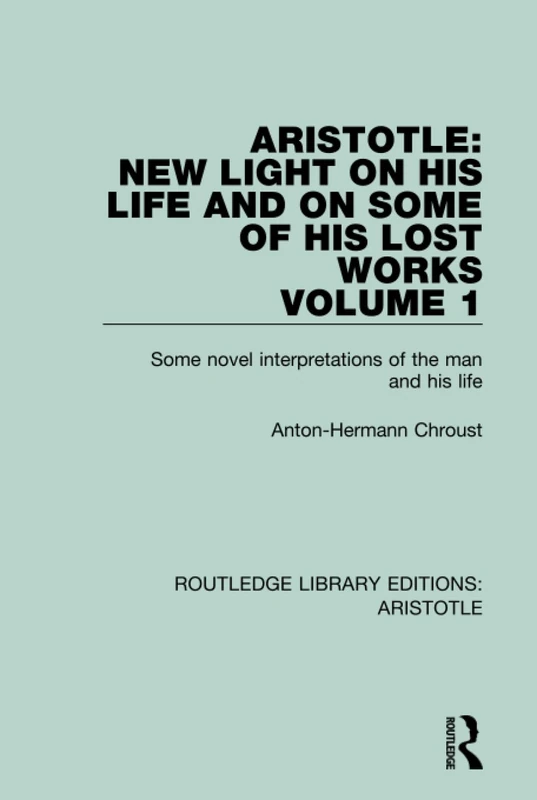 Routledge Aristotle: New Light on His Life - Volume 1