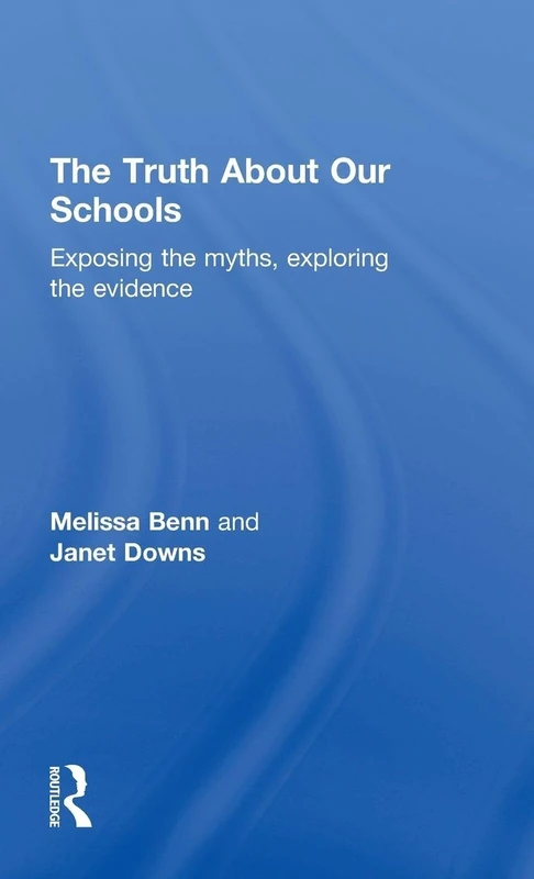 The Truth About Our Schools: Exposing the myths, exploring the evidence