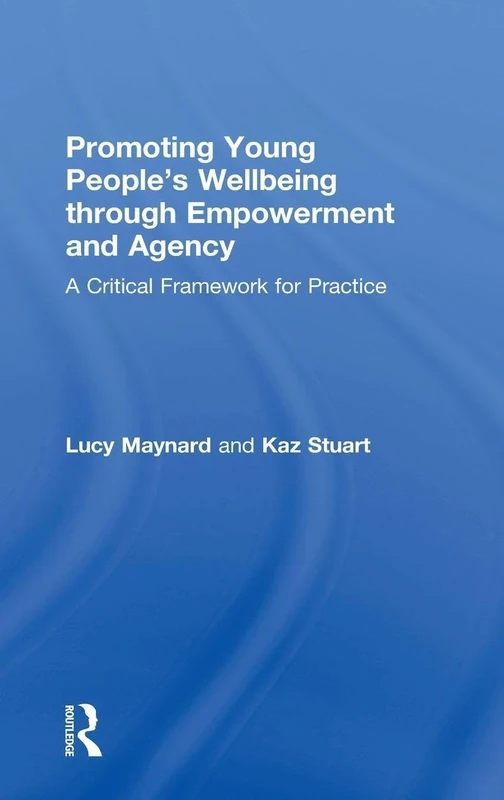 Promoting Young People's Wellbeing through Empowerment and Agency: A Critical Framework for Practice