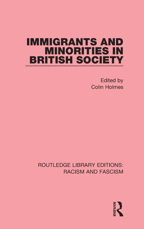 Immigrants and Minorities in British Society: Volume 9 (Routledge Library Editions: Racism and Fascism)