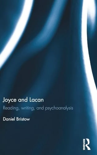 Routledge Joyce and Lacan: Reading, Writing, and Psychoanalysis