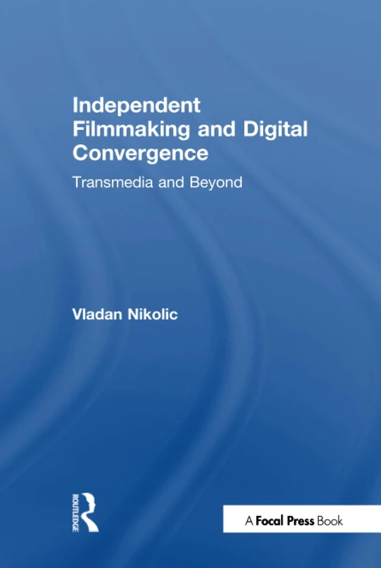 Independent Filmmaking and Digital Convergence: Transmedia and Beyond